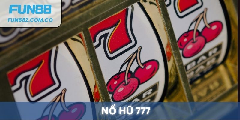 Nổ hũ 777 tại Fun88, bộ môn slots game nổi tiếng